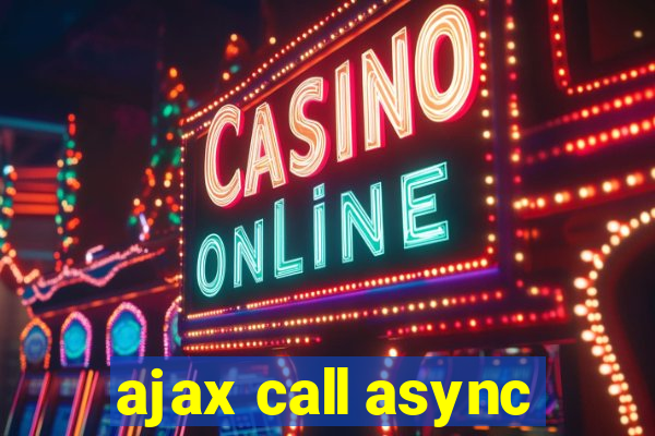 ajax call async